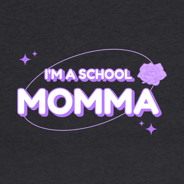 I’m A School Momma by SightlessSimplicityTee